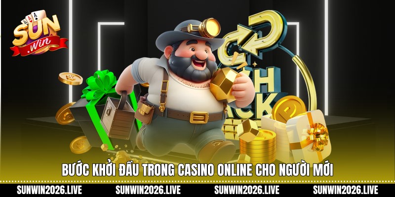 Bước khởi đầu trong Casino online cho người mới