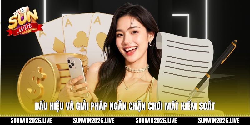 Dấu hiệu và giải pháp ngăn chặn chơi mất kiểm soát