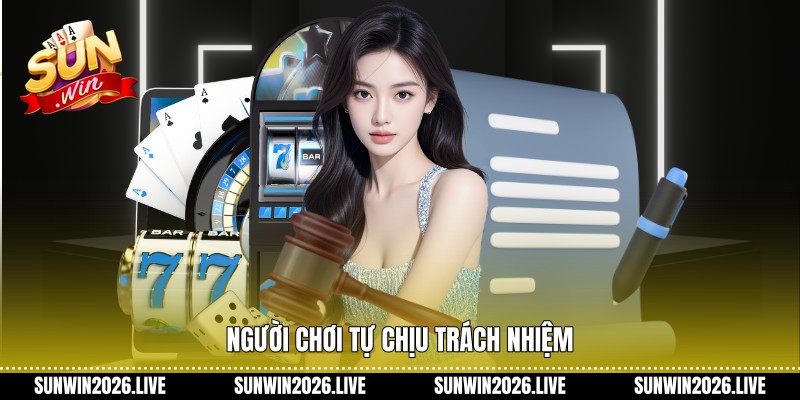 Người chơi tự chịu trách nhiệm