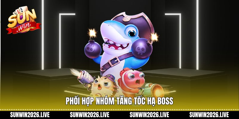 Phối hợp nhóm tăng tốc hạ boss