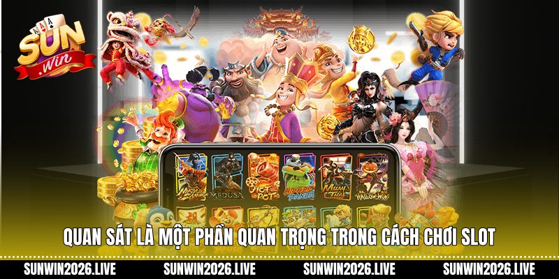 Quan sát là một phần quan trọng trong Cách chơi slot