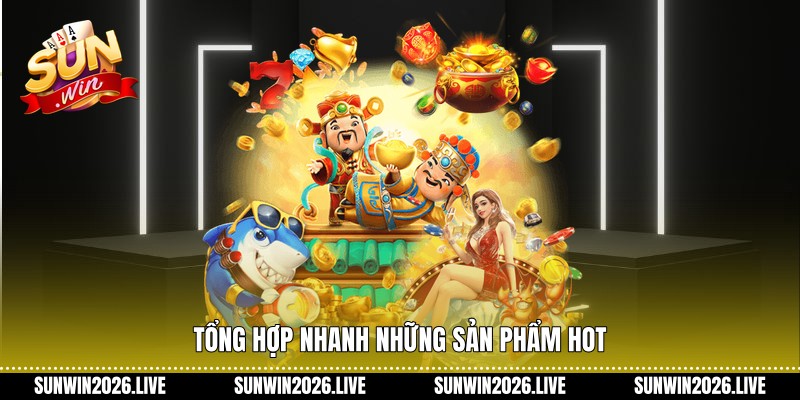 Tổng hợp nhanh những sản phẩm hot