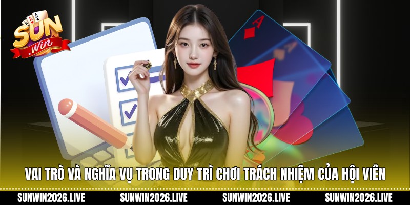 Vai trò và nghĩa vụ trong duy trì chơi trách nhiệm của hội viên