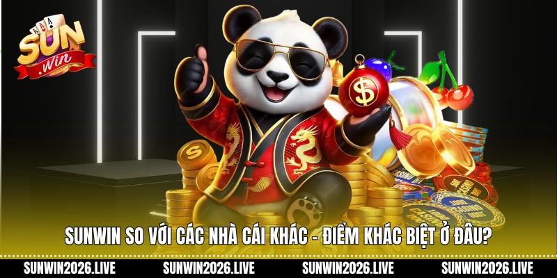 Sunwin So Với Các Nhà Cái Khác